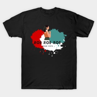 Roe Roe Roe Your Vote T-Shirt